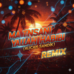 Ma Tnsani (Yalla Habibi) (Alicansandık Remix)