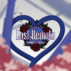 Last Remote (qloudpatch Remix)