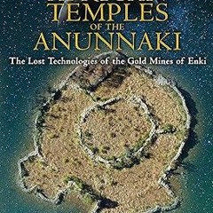 ^Epub^ African Temples of the Anunnaki: The Lost Technologies of the Gold Mines of Enki Written