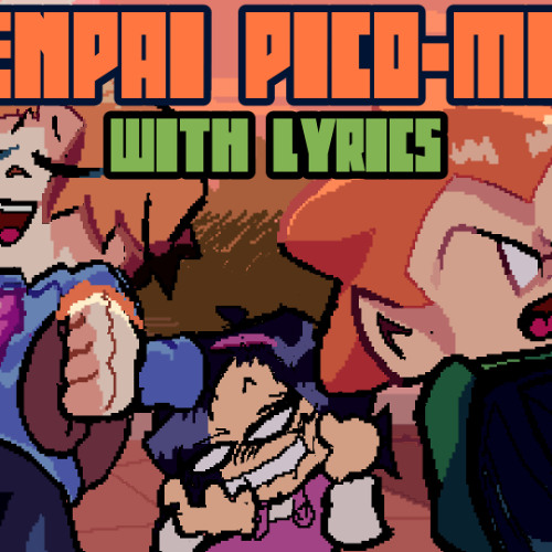 SENPAI PICO-MIX WITH LYRICS | NicoisNXXT | High Quality Version