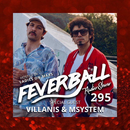 Feverball Radio Show 295 with Ladies On Mars + Villanis b2b Msystem
