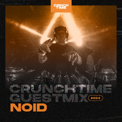 CRUNCHTIME GUESTMIX ⸻ #004 / NOID