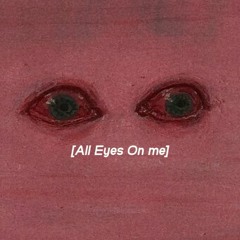 All Eyes On Me