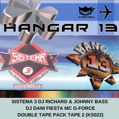 Hangar 13 (Double Tape Pack KS022 Tape 2) Sistema 3 Richard & Johnny Bass Dani Fiesta Mc G Force