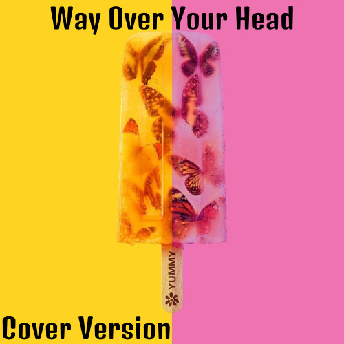 Way Over Your Head- Cover Version