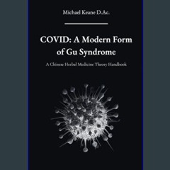 ebook read pdf ⚡ Covid: A Modern Form of Gu Syndrome: A Chinese Herbal Medicine Theory Handbook ('