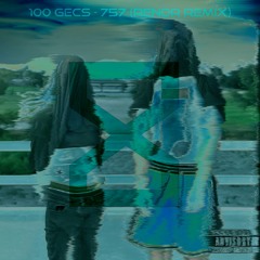 100 gecs - 757 (Rendr Remix)