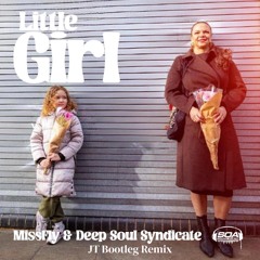 Little Girl - Deep Soul Syndicate, MissFly (JT Bootleg) (mastered)