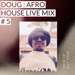 DOUG: AFRO HOUSE LIVE MIX # 5