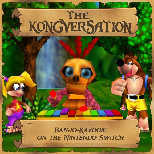 Stream The Kongversation Mini 016 - Banjo-Kazooie on the Nintendo