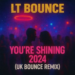 LT BOUNCE - You're Shining (UK BOUNCE REMIX 2024) ** FREE DOWNLOAD **
