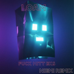 LOAM - FUCK MITT EKS (Niemi Remix)