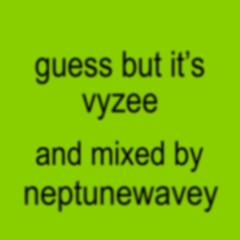 guess but it’s vyzee