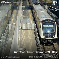 The Good Groove Session w/ DJ Migz (Canning Town) -18-Jan-24