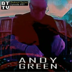 Andy Green - Dub Techno TV Podcast Series #07