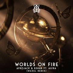 Afrojack & R3HAB Ft. Au/Ra - Worlds On Fire (Waxel Remix)