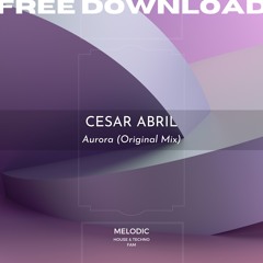 FREE DOWNLOAD: Cesar Abril - Aurora (Original Mix)