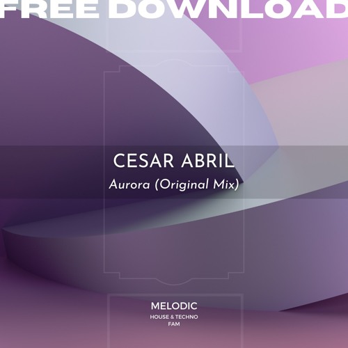 FREE DOWNLOAD: Cesar Abril - Aurora (Original Mix)