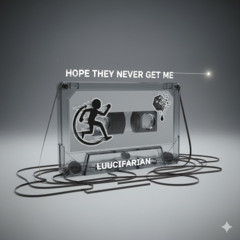 Hope They Never Get Me