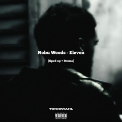 Nobu Woods - Eleven (Sped up N Drums) Remix by TOKIOWAHL