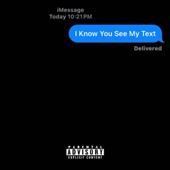 i know you see my text