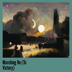 Marching on (To Victory)