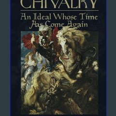 [PDF READ ONLINE] 💖 Chivalry: An Ideal Whose Time Has Come Again Full Pdf