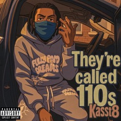 Kasst 8 “they’re called 110s” fl!p