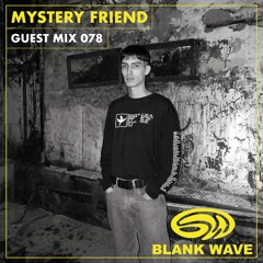 Blank Wave Guest Mix 078: Mystery Friend