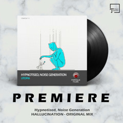 PREMIERE: Hypnotised, Noise Generation - Hallucination (Original Mix) [MISTIQUE MUSIC]