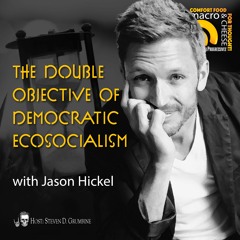 The Double Objective of Democratic Ecosocialism with Jason Hickel