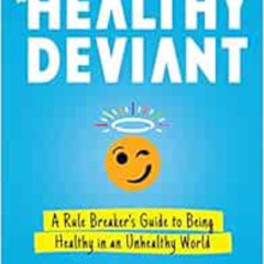 [Access] EBOOK ✏️ The Healthy Deviant: A Rule Breaker's Guide to Being Healthy in an