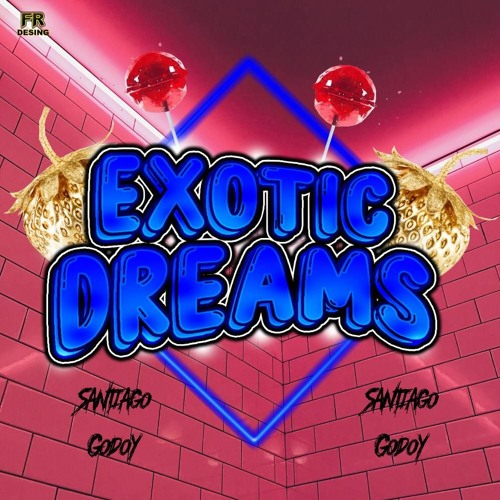 EXOTIC DREAMS BY SANTIAGO GODOY