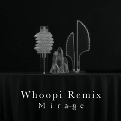 Mirage - Whoopi Remix