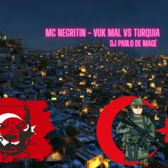 MC NEGRITIN - VUK MAL VS TURKIA (( DJ PABLO DE MAGÉ )) INDIGESTO