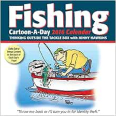 GET EPUB 📝 Fishing Cartoon-a-Day 2016 Calendar: Thinking Outside the Tackle Box by J