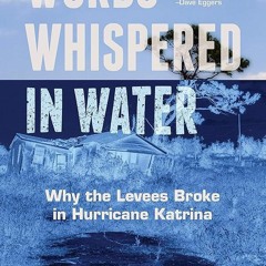 PDF✔read❤online Words Whispered in Water: Why the Levees Broke in Hurricane Katrina (Natural Di