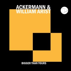 Ackermann & William Arist - Bigger Than Yours (SAFE SPACE 002)