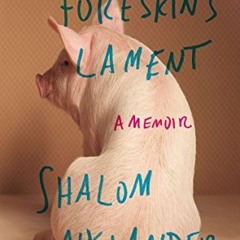 Access PDF 📒 Foreskin's Lament: A Memoir by  Shalom Auslander [EPUB KINDLE PDF EBOOK