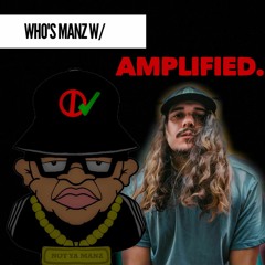 Who's Manz W/ Amplified.