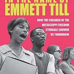 [VIEW] [EPUB KINDLE PDF EBOOK] In the Name of Emmett Till: How the Children of the Mississippi Freed