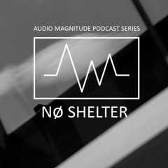 Audio Magnitude Podcast Series #30 Nø Shelter