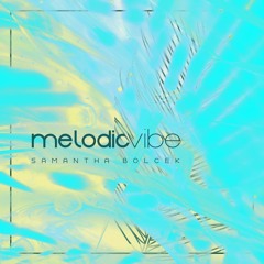 Samantha Bolcek - Melodic Vibe 001 // Deep, Progressive, Melodic House, and Techno