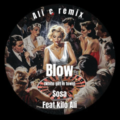 Blow (white girl in town) sosa feat. Kilo Ali (ALI C remix)