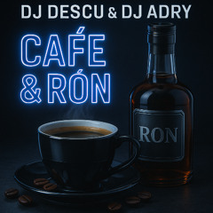 DJ DESCU & DJ ADRY - CAFE & RÓN (MASTER)