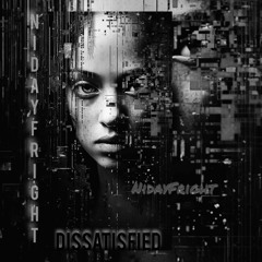 Dissatisfied - A NidayFright Production