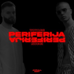 VOYAGE X NUCCI - PERIFERIJA [AYFULL CLUB EDIT]