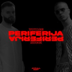 VOYAGE X NUCCI - PERIFERIJA [AyFull Club Edit]