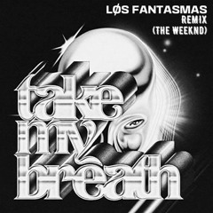 The Weeknd - Take My Breath (LOS FANTASMAS REMIX)