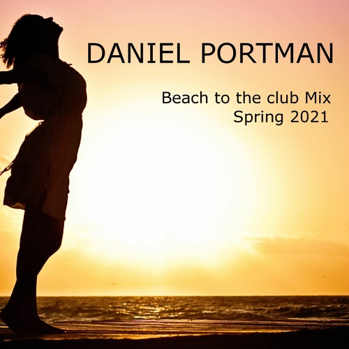 Daniel Portman - Beach To The Club Mix ( Spring 2021 )